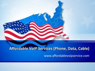 Affordable VoIP Services (Phone, Data, Cable)Affordable VoIP Services (Phone, Data, Cable)
www.affordablevoipservice.com
 
