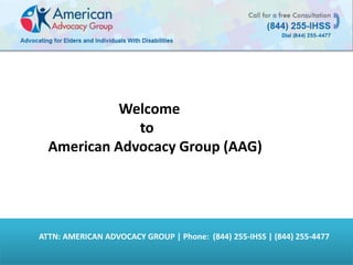 ATTN: AMERICAN ADVOCACY GROUP | Phone: (844) 255-IHSS | (844) 255-4477
Welcome
to
American Advocacy Group (AAG)
 