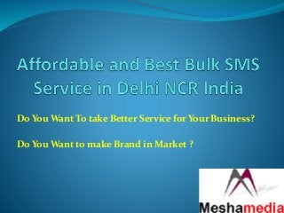 Do You Want To take Better Service for Your Business?
Do You Want to make Brand in Market ?
 