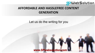 AFFORDABLE AND HASSLEFREE CONTENT
GENERATION
Let us do the writing for you
 