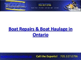 Boat Repairs & Boat Haulage in
Ontario

www.totalrecreation.ca

Call the Experts! 705.327.0796

 