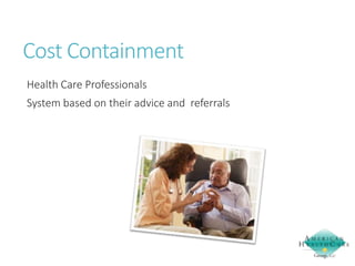 Cost Containment
Health Care Professionals
System based on their advice and referrals

 