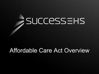 Affordable Care Act Overview
 