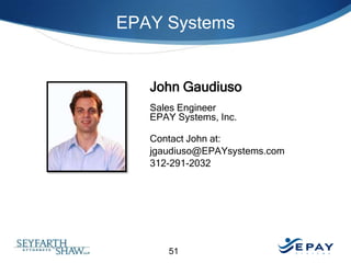 EPAY Systems

John Gaudiuso
Sales Engineer
EPAY Systems, Inc.
Contact John at:
jgaudiuso@EPAYsystems.com
312-291-2032

51

 
