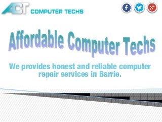 We provides honest and reliable computer
repair services in Barrie.
 
