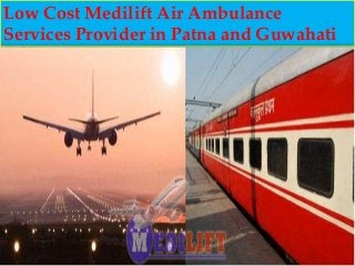 Low Cost Medilift Air Ambulance
Services Provider in Patna and Guwahati
 