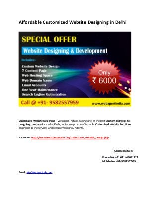 Affordable Customized Website Designing in Delhi

Customized Website Designing – Webxpert India is leading one of the best Customized website
designing company located at Delhi, India. We provide affordable Customized Website Solutions
according to the services and requirement of our clients.
For More: http://www.webxpertindia.com/customized_website_design.php

Contact Details:
Phone No: +91-011- 43041222
Mobile No: +91-9582557959
Email: info@webxpertindia.com

 