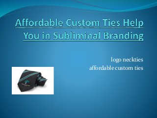 logo neckties 
affordable custom ties 
 