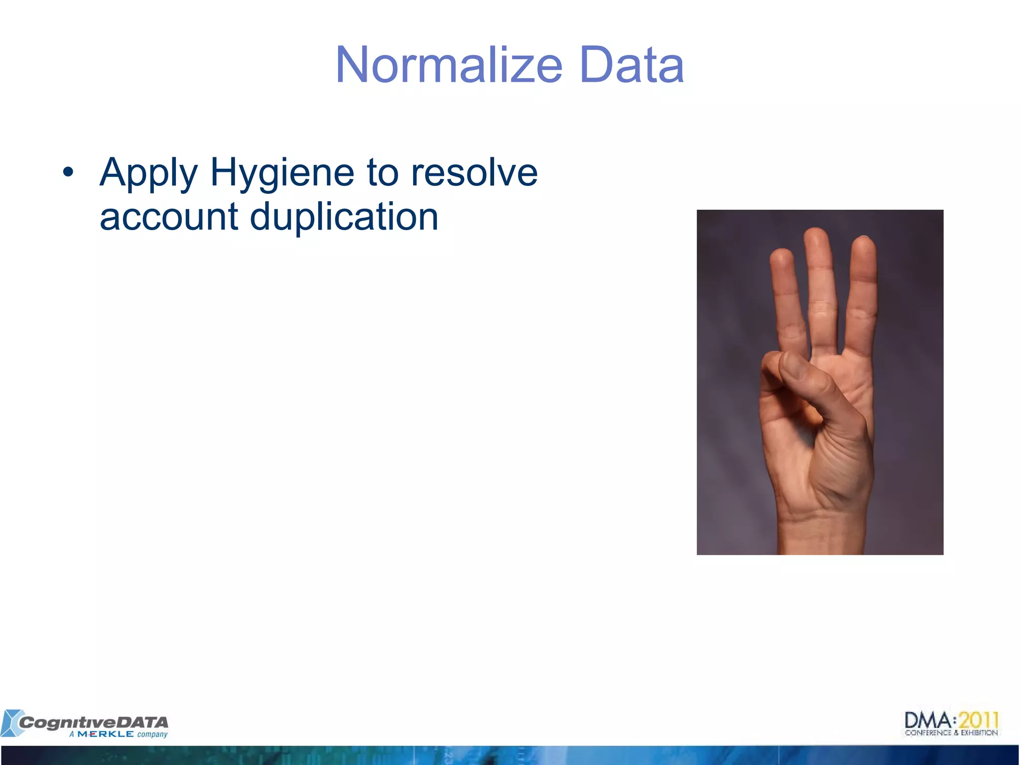 Normalize Data Apply Hygiene to resolve account duplication 