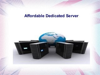 Affordable Dedicated Server
 