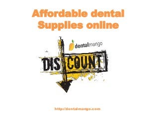 Affordable dental
Supplies online
http://dentalmango.com
 