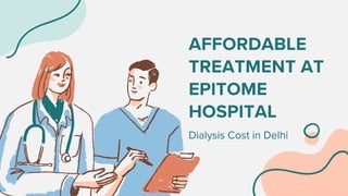 AFFORDABLE
TREATMENT AT
EPITOME
HOSPITAL
Dialysis Cost in Delhi
 