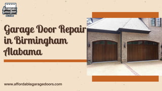 Garage Door Repair
Garage Door Repair
in Birmingham
in Birmingham
Alabama
Alabama
www.affordablegaragedoors.com
 