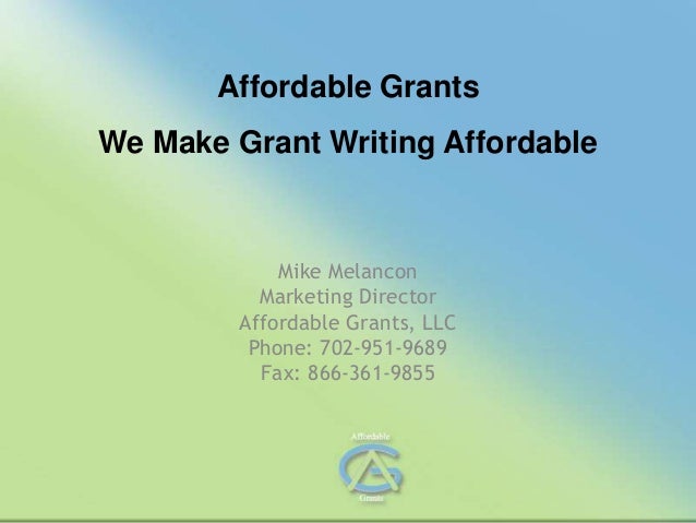 Affordable Grants
We Make Grant Writing Affordable
Mike Melancon
Marketing Director
Affordable Grants, LLC
Phone: 702-951-9689
Fax: 866-361-9855
 
