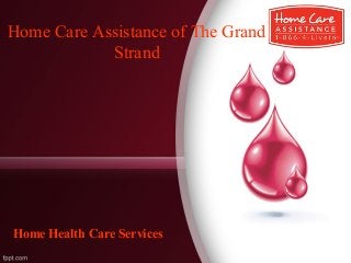 Home Care Assistance of The Grand
Strand
Home Health Care Services
 