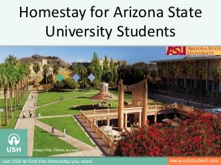 www.ushstudent.comUse USH to find the Homestay you need
Homestay for Arizona State
University Students
Image: http://www.asu.edu/
 