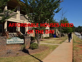 AFFORDABLE HOUSES-NEED
OF THE DAY
 