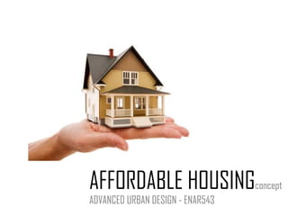 AFFORDABLE HOUSING concept ADVANCED URBAN DESIGN - ENAR543 