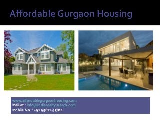 www.affprdablegurgaonhousing.com
Mail at : info@indiarealtysearch.com
Mobile No. : +91 95821-95821
 