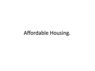 Affordable Housing.
 