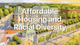 Affordable
Housing and
Racial Diversity
 