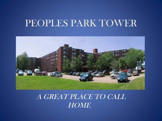 PEOPLES PARK TOWER
A GREAT PLACE TO CALL
HOME
 