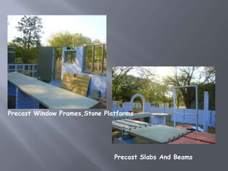 Precast Window Frames,Stone Platforms




                               Precast Slabs And Beams
 