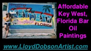Affordable
Key West,
Florida Bar
Oil
Paintings
www.LloydDobsonArtist.com
 