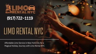 LIMORENTALNYC
Affordable Limo Service in New York City for a
Magical Holiday Journey with Limo Rental NYC
(917)722-1119
 