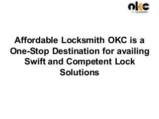 Affordable Locksmith OKC is a
One-Stop Destination for availing
Swift and Competent Lock
Solutions
 