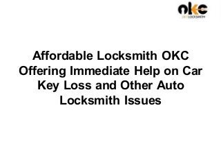 Affordable Locksmith OKC
Offering Immediate Help on Car
Key Loss and Other Auto
Locksmith Issues
 