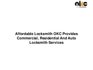 Affordable Locksmith OKC Provides
Commercial, Residential And Auto
Locksmith Services
 