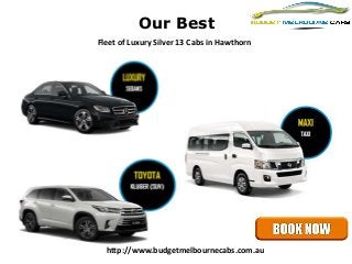 Our Best
Fleet of Luxury Silver 13 Cabs in Hawthorn
http://www.budgetmelbournecabs.com.au
 