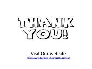 Visit Our website
https://www.budgetmelbournecabs.com.au/
 