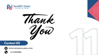 11
11
Contact US
WWW.NEXMEPGLOBAL.COM
+91 9428438806
 