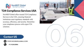 06
06
T24 Compliance Services USA
Contact US
WWW.NEXMEPGLOBAL.COM
+91 9428438806
NexMEP Global offers trusted T24 Compliance
Services in the USA, ensuring financial
institutions meet regulatory standards with
accuracy, efficiency, and security. Streamline
your compliance process with expert T24
solutions.
 