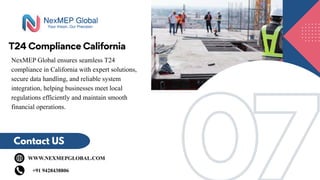 07
07
T24 Compliance California
Contact US
WWW.NEXMEPGLOBAL.COM
+91 9428438806
NexMEP Global ensures seamless T24
compliance in California with expert solutions,
secure data handling, and reliable system
integration, helping businesses meet local
regulations efficiently and maintain smooth
financial operations.
 