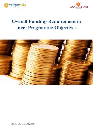 Affordable Power to all by 2019
Overall Funding Requirement to
meet Programme Objectives
 