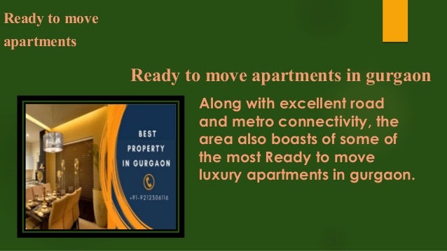 Ready to move apartments in gurgaon
Ready to move
apartments
Along with excellent road
and metro connectivity, the
area also boasts of some of
the most Ready to move
luxury apartments in gurgaon.
 