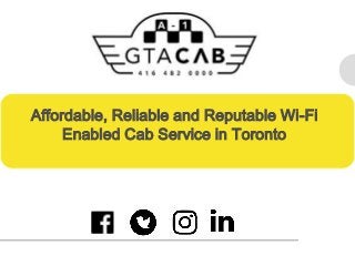 Affordable, Reliable and Reputable Wi-Fi
Enabled Cab Service in Toronto
 