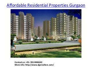 Affordable Residential Properties Gurgaon
Contact us: +91- 9910006542
More info: http://www.dgsrealtors.com/
 