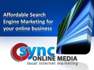 Affordable Search
Engine Marketing for
your online business
 