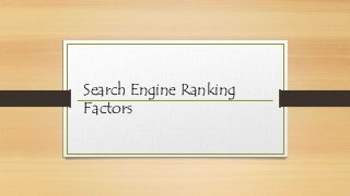 Search Engine Ranking
Factors
 