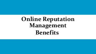 Online Reputation
Management
Benefits
 