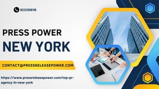 PRESS POWER
CONTACT@PRESSRELEASEPOWER.COM
https://www.pressreleasepower.com/top-pr-
agency-in-new-york
9212306116
NEW YORK
 