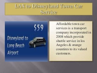  Affordable town car
services is a transport
company incorporated in
2008 which provide
shuttle service in los
Angeles & orange
countires to its valued
customers.
 