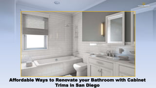 Affordable Ways to Renovate your Bathroom with Cabinet
Trims in San Diego
 