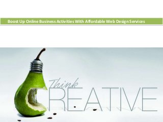 Boost Up Online Business Activities With Affordable Web Design Services
 