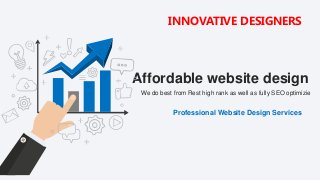 We do best from Rest high rank as well as fully SEO optimizie
Affordable website design
INNOVATIVE DESIGNERS
Professional Website Design Services
 