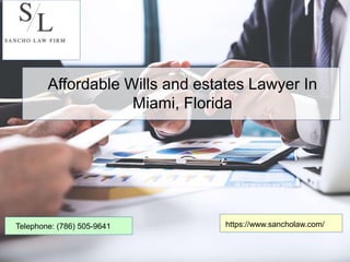 Affordable Wills and estates Lawyer In
Miami, Florida
https://www.sancholaw.com/Telephone: (786) 505-9641
 